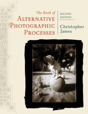 The Book of Alternative Photographic Processes 1418073725 Book Cover