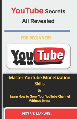 YouTube Secrets All Revealed: Master YouTube Mo... 1713438909 Book Cover