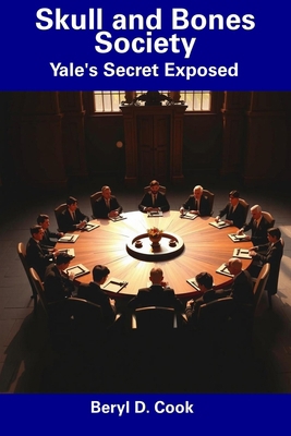 Skull and Bones Society: Yale's Secret Exposed B0F1LPB6K4 Book Cover