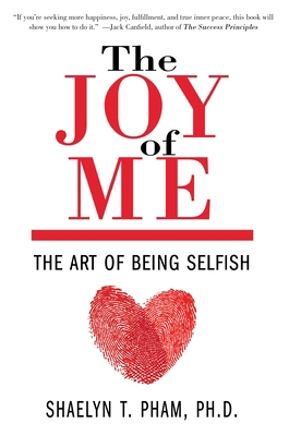 The Joy of Me: The Art of Being Selfish 1578266424 Book Cover