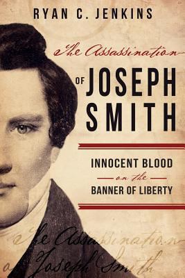 The Assassination of Joseph Smith: Innocent Blo... 1462116493 Book Cover