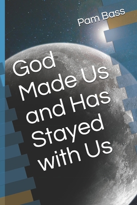 God Made Us and Has Stayed with Us 1701862093 Book Cover