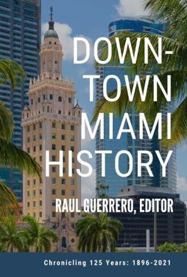 Paperback Downtown Miami History : Chronicling 125 Years: 1896-2021 Book