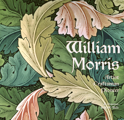 William Morris: Artist Craftsman Pioneer 1847867138 Book Cover