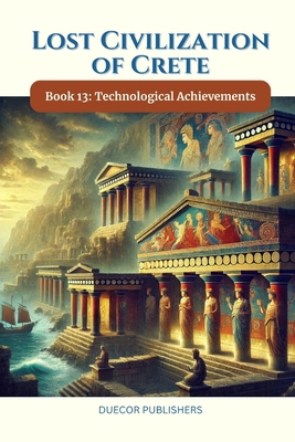 Lost Civilization of Crete: Book 13: Technologi... B0DPL913KG Book Cover