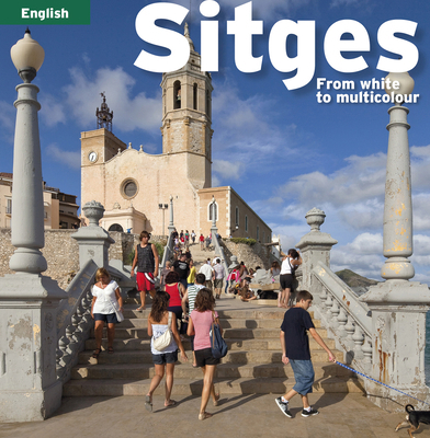Sitges: From White to Multicolour 8484783324 Book Cover