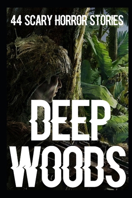 44 SCARY Deep Woods Horror Stories: True Campin... B0B9QPYGVR Book Cover