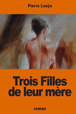 Trois Filles de leur mère [French] 1541008022 Book Cover