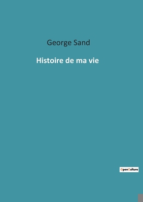 Histoire de ma vie [French] 2385089777 Book Cover