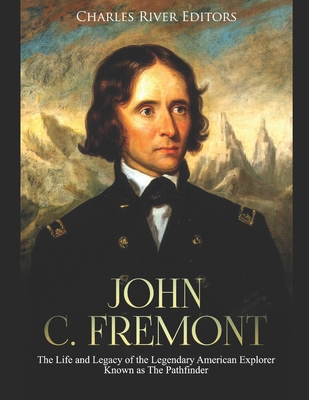 John C. Fremont: The Life and Legacy of the Leg... 1678506508 Book Cover