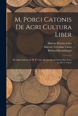 M. Porci Catonis De Agri Cultura Liber: De Agri... 1016399065 Book Cover