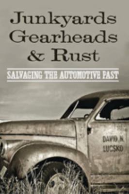 Junkyards, Gearheads, and Rust: Salvaging the A... 1421419424 Book Cover