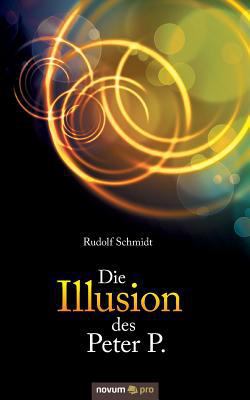 Die Illusion des Peter P. [German] 3990642472 Book Cover