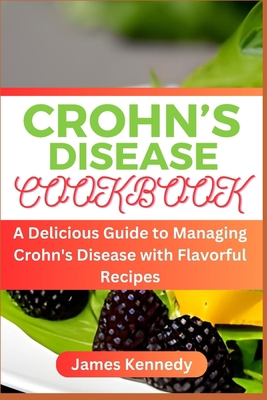 Crohn's Disease Cookbook: A Delicious Guide to ... B0C88L69Q8 Book Cover