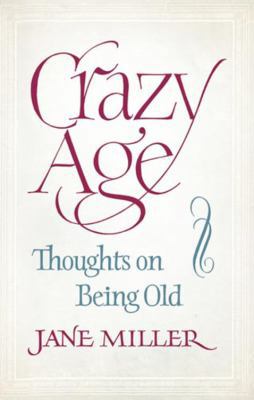 Crazy Age: Thoughts on Being Old 1844086496 Book Cover