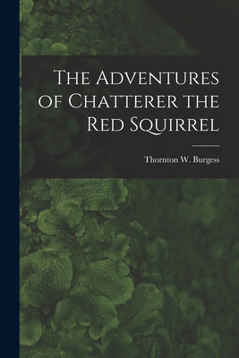 The Adventures of Chatterer the Red Squirrel 1016213883 Book Cover