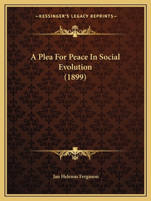 A Plea For Peace In Social Evolution (1899) 1165589796 Book Cover