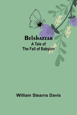 Belshazzar: A Tale of the Fall of Babylon 9367244053 Book Cover