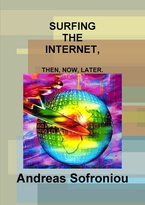 Surfing the Internet, Then, Now, Later. 1291776532 Book Cover