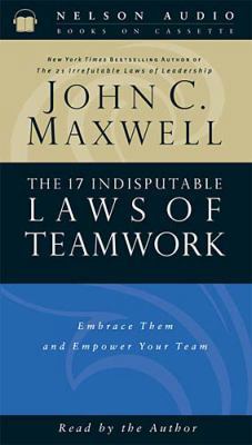 The 17 Indisputable Laws of Teamwork: Embrace T... 0785266739 Book Cover