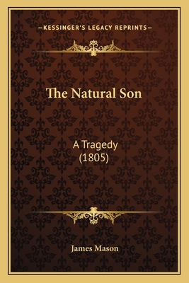 The Natural Son: A Tragedy (1805) 1167184483 Book Cover