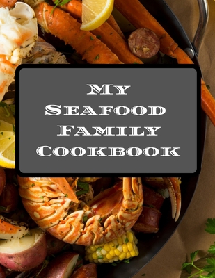 My Seafood Family Cookbook: An easy way to crea... 1660724708 Book Cover