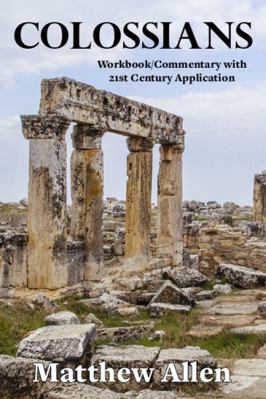 Paperback Colossians : A Study of the Book of Colossians with 21st Century Application Book
