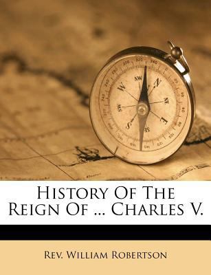 History of the Reign of Charles V B007A1J18E Book Cover