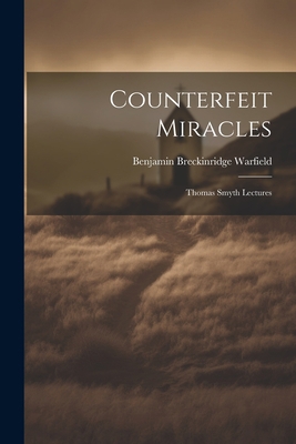 Counterfeit Miracles: Thomas Smyth Lectures 1021490741 Book Cover