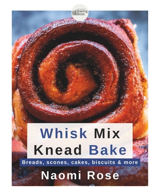 Whisk Mix Knead Bake: Breads, scones, cakes, bi... B0CQGN7PJX Book Cover
