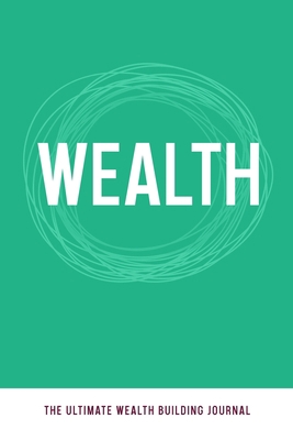 Wealth: The Ultimate Wealth Building Journal 194328492X Book Cover