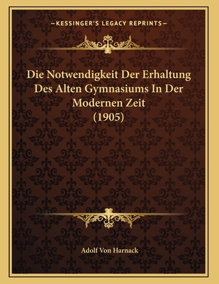 Die Notwendigkeit Der Erhaltung Des Alten Gymna... [German] 1167997794 Book Cover