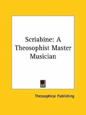 Scriabine: A Theosophist Master Musician 1425458998 Book Cover