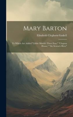 Mary Barton: To Which Are Added "libbie Marsh's... 1020108460 Book Cover