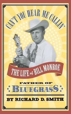 Can't You Hear Me Callin': The Life of Bill Mon... 0316803812 Book Cover