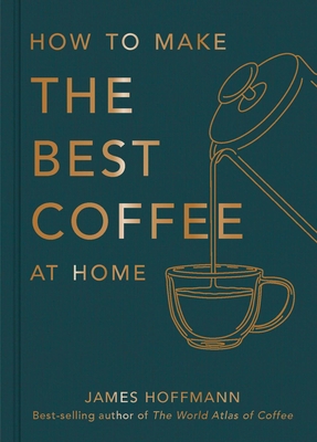 How to Make the Best Coffee at Home 1784727245 Book Cover