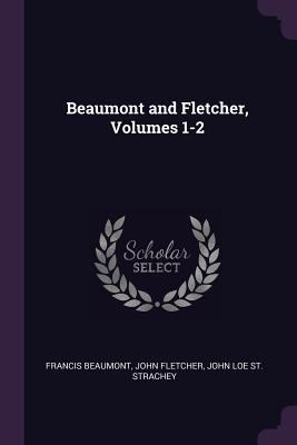 Beaumont and Fletcher, Volumes 1-2 1377410854 Book Cover