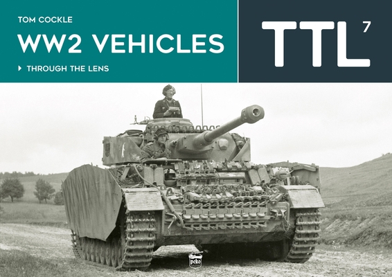 Ww2 Vehicles - Through the Lens Volume 7 6156602518 Book Cover