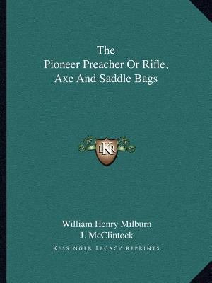 The Pioneer Preacher Or Rifle, Axe And Saddle Bags 1162602368 Book Cover