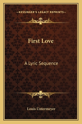 First Love: A Lyric Sequence 1163755931 Book Cover