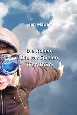 Die Rollen, Die Wir Spielen (FANTASY) [German] B0CRPMGGHH Book Cover