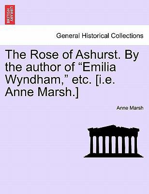 The Rose of Ashurst. by the Author of "Emilia W... 1241185379 Book Cover