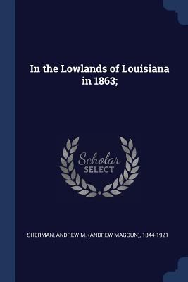 In the Lowlands of Louisiana in 1863; 1376623684 Book Cover