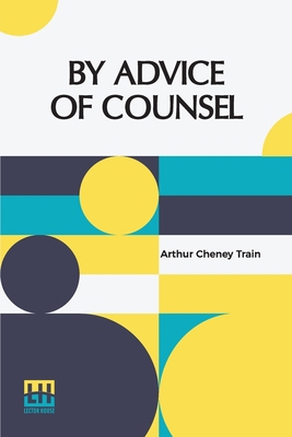 By Advice Of Counsel: Being Adventures Of The C... 9356143463 Book Cover