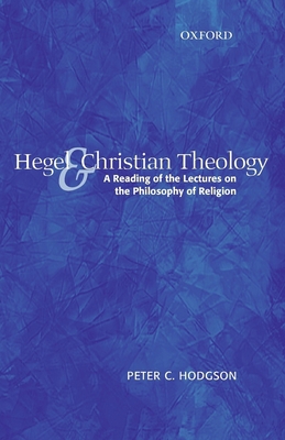 Hegel and Christian Theology: A Reading of the ... 0199235716 Book Cover