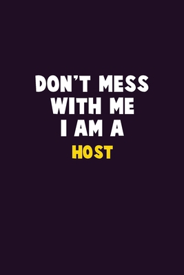 Don't Mess With Me, I Am A Host: 6X9 Career Pri... 1679802623 Book Cover