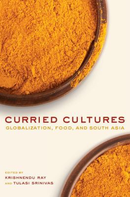 Curried Cultures: Globalization, Food, and Sout... 0520270126 Book Cover