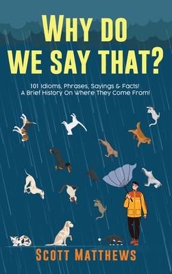 Why Do We Say That? 101 Idioms, Phrases, Saying... 192253126X Book Cover