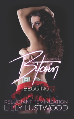 Bitcoin Begging: A Short Forced Feminization Si... B0BL9TNFHF Book Cover