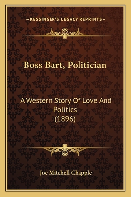 Boss Bart, Politician: A Western Story Of Love ... 1163896314 Book Cover